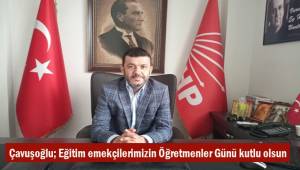 Çavuşoğlu; Eğitim emekçilerimizin Öğretmenler Günü kutlu olsun