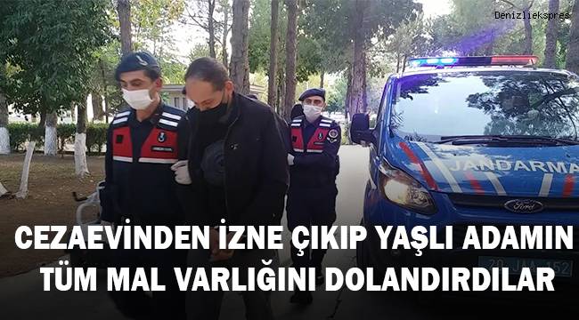 Cezaevinden izinli çıkıp yaşlı adamı 350 bin TL'lik tüm varlığını dolandırdılar