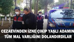 Cezaevinden izinli çıkıp yaşlı adamı 350 bin TL'lik tüm varlığını dolandırdılar