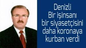 Denizli bir işinsanını bir siyasetçiyi daha koronaya kurban verdi