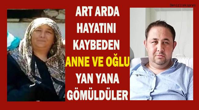 Denizli'de anne ve oğlu art arda hayatını kaybettiler
