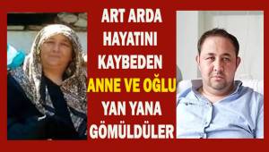 Denizli'de anne ve oğlu art arda hayatını kaybettiler