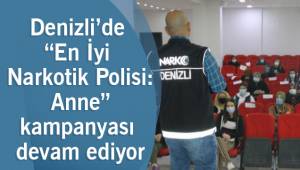 Denizli’de “En İyi Narkotik Polisi: Anne” kampanyası devam ediyor