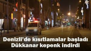 Denizli'de kısıtlamalar başladı, dükkanlar kepenk indirdi