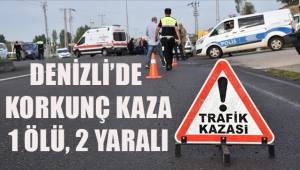 Denizli'de Korkunç Kaza: 1 Ölü, 2 Yaralı