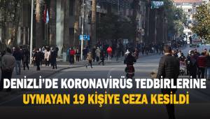 Denizli’de korona virüs tedbirlerine uymayan 19 kişiye ceza kesildi