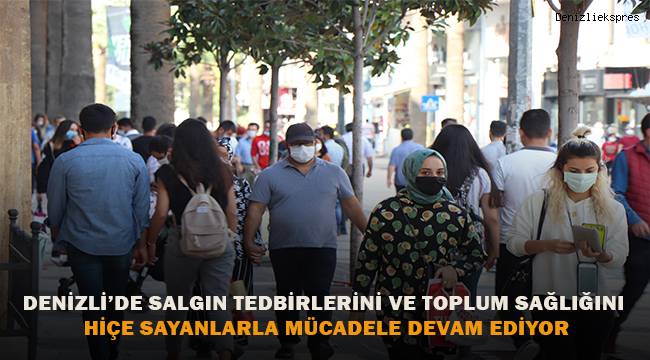 Denizli'de salgın tedbirleri ve toplum sağlığını hiçe sayanlarla mücadele sürüyor