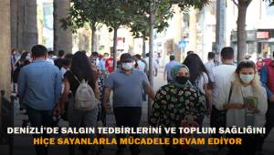 Denizli'de salgın tedbirleri ve toplum sağlığını hiçe sayanlarla mücadele sürüyor