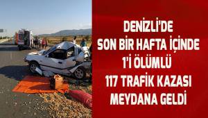Denizli’de son bir hafta içerisinde 1'i ölümlü 117 trafik kazası meydana geldi