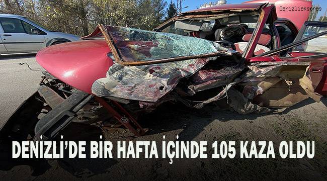 Denizli’de son bir hafta içerisinde 105 trafik kazası meydana geldi