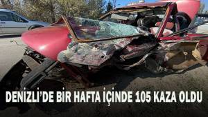 Denizli’de son bir hafta içerisinde 105 trafik kazası meydana geldi