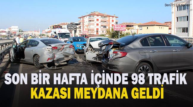 Denizli’de son bir hafta içerisinde 98 trafik kazası meydana geldi