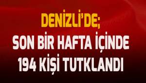 Denizli’de son bir haftada 104 kişi tutuklandı