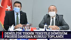 DENİZLİ’DE TEKNİK TEKSTİLE DÖNÜŞÜM PROJESİ DANIŞMA KURULU TOPLANDI