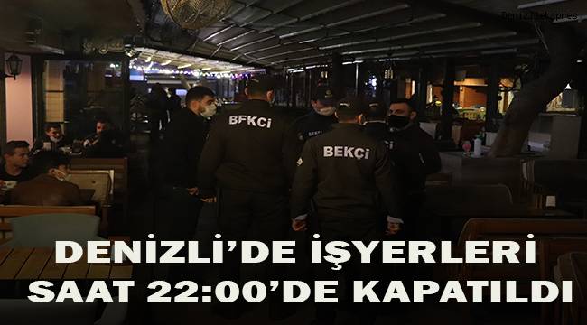 Denizli’de vatandaşlar saatler 22.00’yi gösterdiğinde eve gitmeye başladı