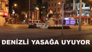 Denizli’de vatandaşlar sokağa çıkma kısıtlamasına uyuyor