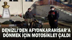 Denizli’den Afyonkarahisar’a dönmek için motosiklet çaldı