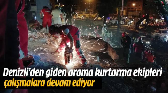 Denizli’den giden arama kurtarma ekipleri çalışmalara devam ediyor