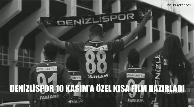 Denizlispor, 10 Kasım'a özel kısa film hazırladı