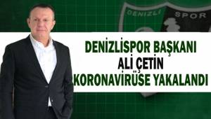 Denizlispor Başkanı Ali Çetin koronavirüse yakalandı