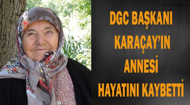 DGC Başkanı Karaçay'ın acı günü