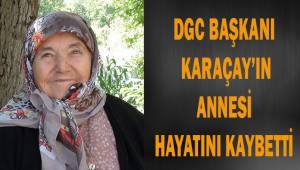 DGC Başkanı Karaçay'ın acı günü