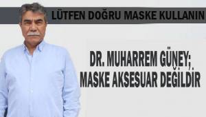 Dr. Muharrem Güney; Maske aksesuar değildir