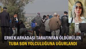 Erkek arkadaşı tarafından boğularak öldürülen üniversiteli Tuba son yolculuğuna uğurlandı