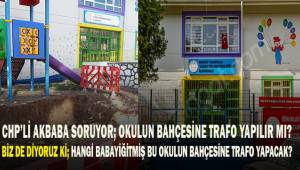 Hangi babayiğitmiş bu okulun bahçesine trafo yapacak?