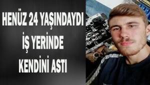 Henüz 24 yaşındaydı, iş yerinde kendini astı.