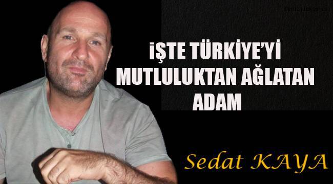 İŞTE TÜRKİYE'Yİ MUTLULUKTAN AĞLATAN ADAM