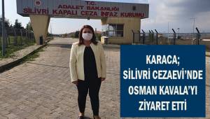 Karaca; Silivri Cezaevinde Osman Kavala'yı ziyaret etti.