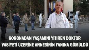 Koronodan yaşamını yitiren doktor vasiyeti üzerine annesinin yanına gömüldü