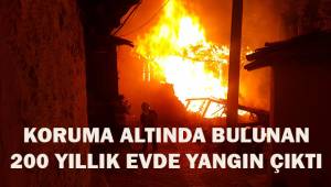 Koruma altında bulunan 200 yıllık evde yangın çıktı