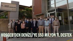 KOSGEB'den Denizli'ye 153 Milyon TL'lik Destek