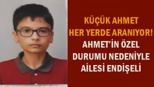 Küçük Ahmet her yerde aranıyor!