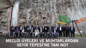MECLİS ÜYELERİ VE MUHTARLARDAN SEYİR TEPESİ’NE TAM NOT