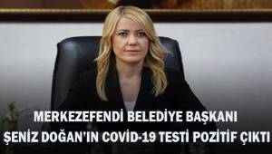 Merkezefendi Belediye Başkanı Şeniz Doğan'ın covid-19 testi pozitif çıktı