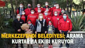 Merkezefendi Belediyesi arama kurtarma ekibi kuruyor