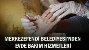 Merkezefendi Belediyesi'nden evde bakım hizmetleri