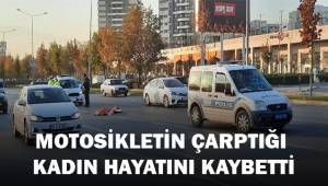 Motosikletin çarptığı kadın yaşamını yitirdi