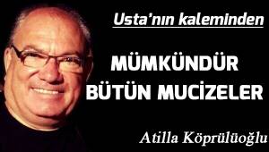 MÜMKÜNDÜR BÜTÜN MUCİZELER