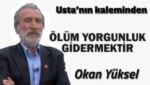 Ölüm Yorgunluk Gidermektir