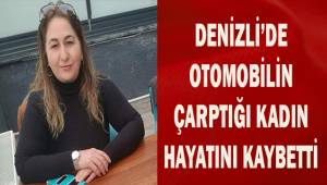 Otomobilin çarptığı kadın hayatını kaybetti