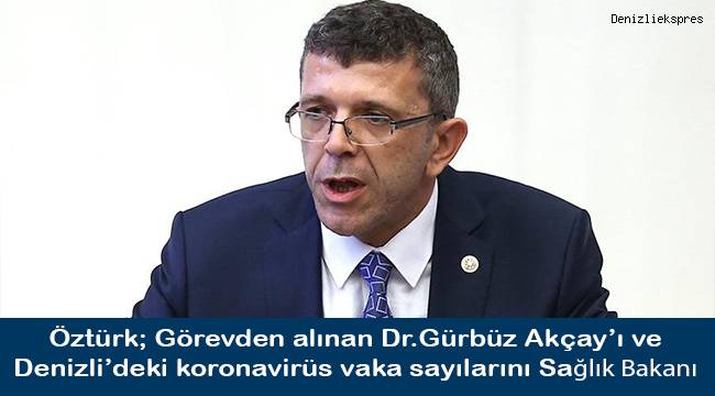 Öztürk; Denizli'deki koronavirüs vaka sayılarındaki artış ve sayısını Sağlık Bakanı Koca'ya sordu