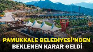 Pamukkale Belediyesi'nden nihayet beklenen karar geldi