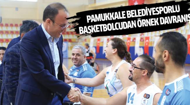 PAMUKKALE BELEDİYESPORLU BASKETBOLCUDAN ÖRNEK DAVRANIŞ