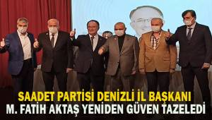 Saadet Partisi Denizli İl Başkanı yeniden M. Fatih Aktaş oldu