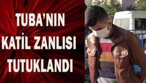 Tuba'nın katil zanlısı tutuklandı