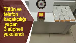 Tütün ve telefon kaçakçılığı yapan 3 şüpheli yakalandı